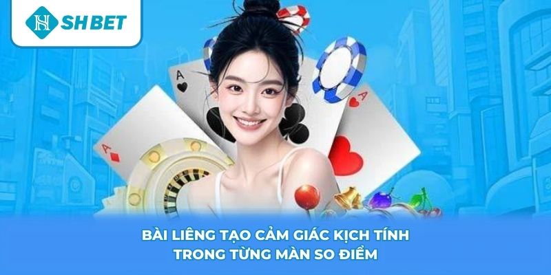 Bài Liêng tạo cảm giác kịch tính trong từng màn so điểm